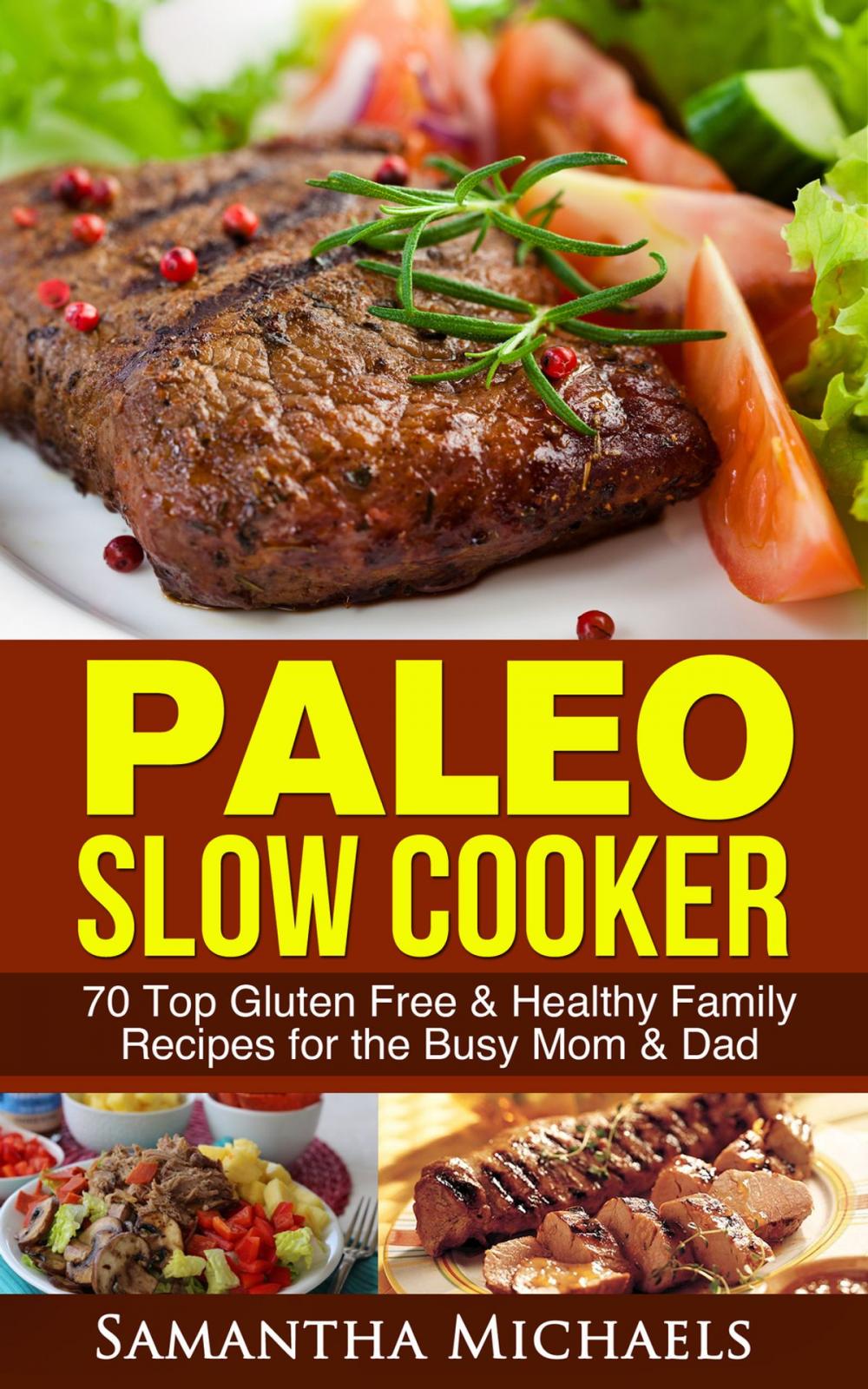 Big bigCover of Paleo Slow Cooker: 70 Top Gluten Free & Healthy Family Recipes for the Busy Mom & Dad