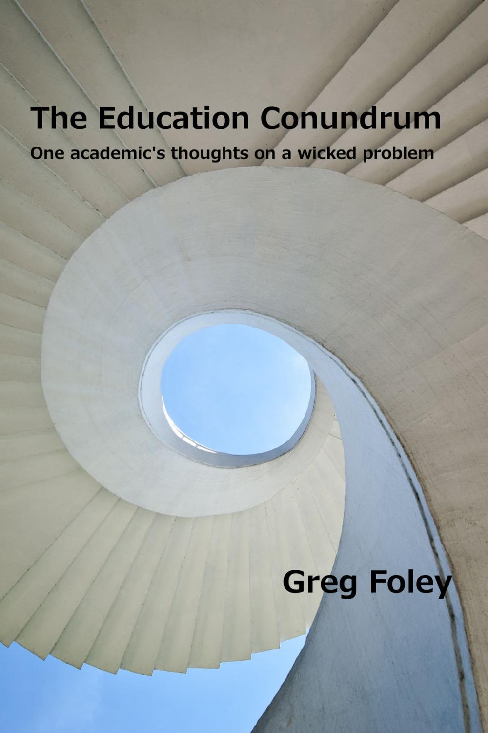 Big bigCover of The Education Conundrum: One academic's thoughts on a wicked problem