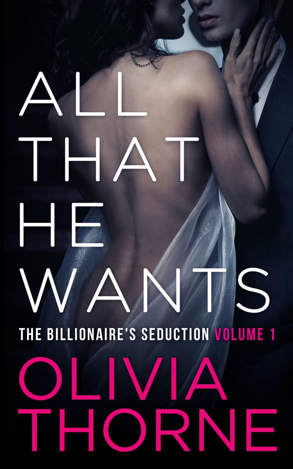 Big bigCover of ALL THAT HE WANTS (Volume 1 The Billionaire's Seduction)