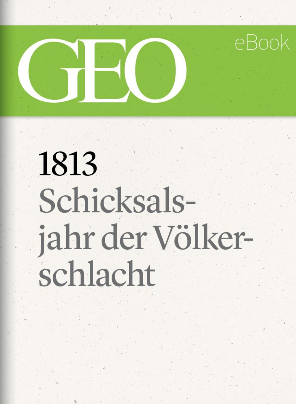 Big bigCover of 1813: Schicksalsjahr der Völkerschlacht (GEO eBook)