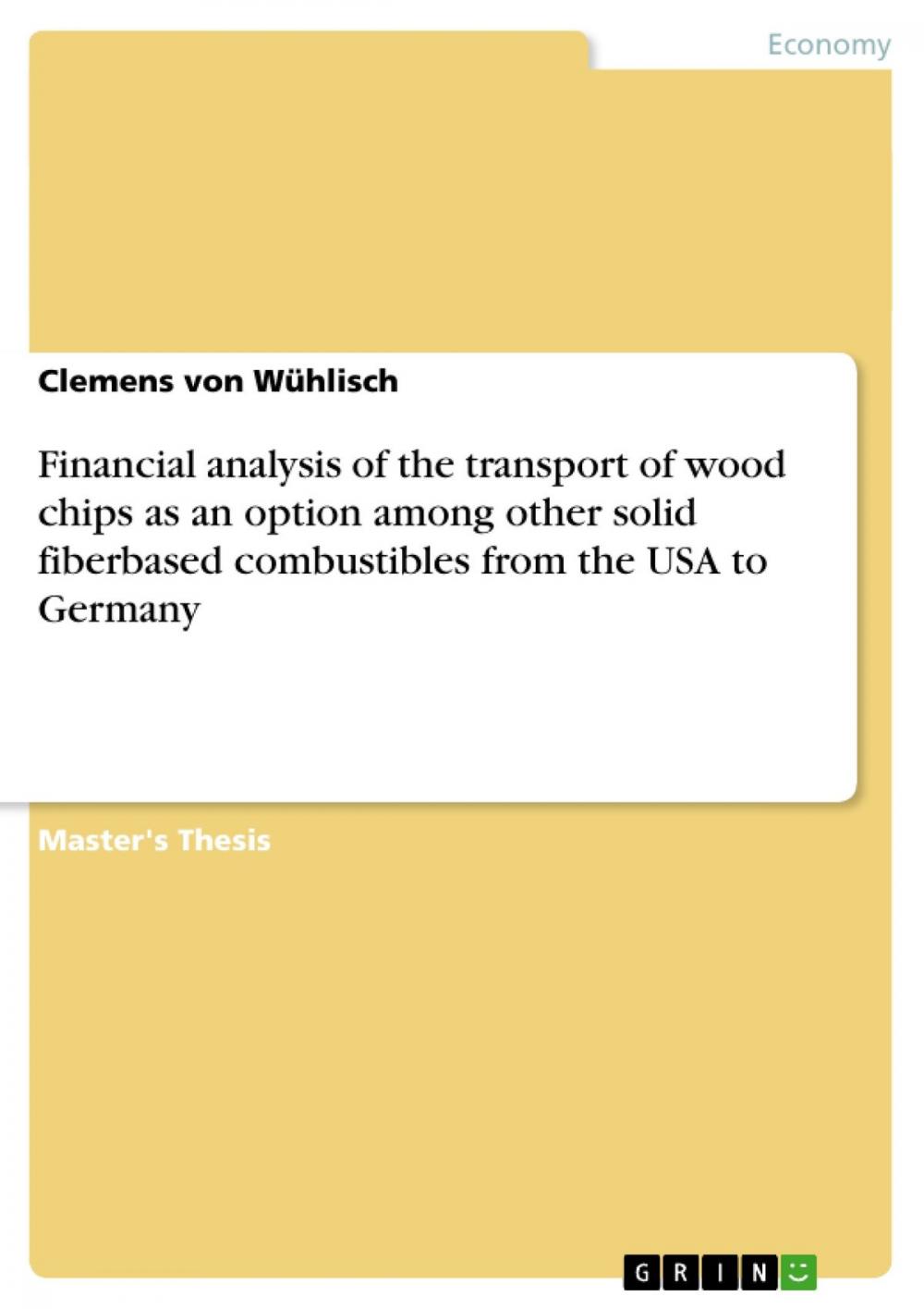 Big bigCover of Financial analysis of the transport of wood chips as an option among other solid fiberbased combustibles from the USA to Germany