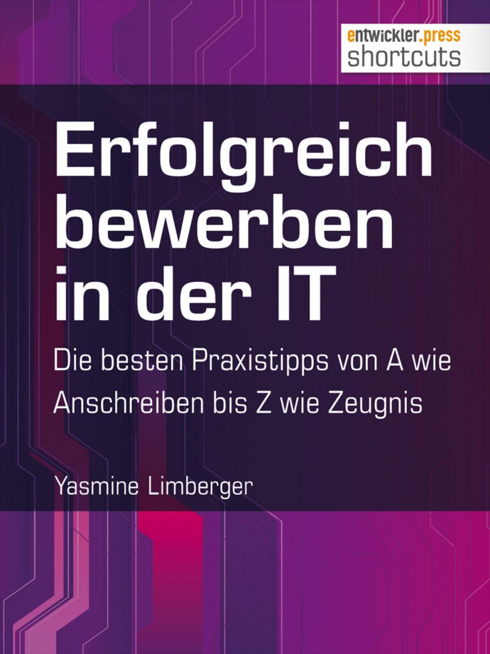 Big bigCover of Erfolgreich bewerben in der IT - die besten Praxistipps von A wie (Anschreiben) bis Z (wie Zeugnis)