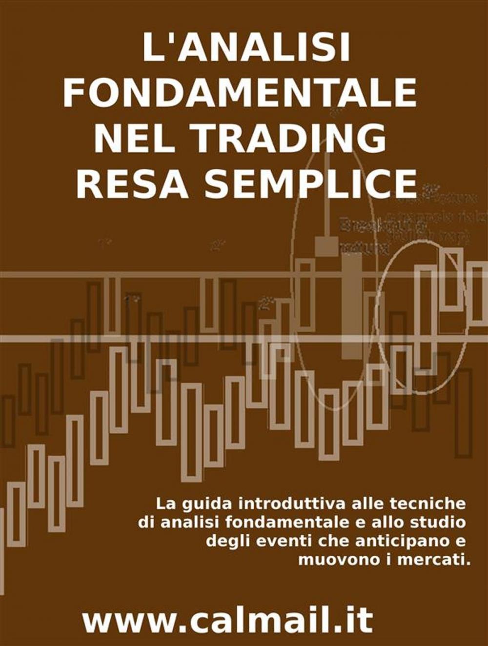 Big bigCover of L'ANALISI FONDAMENTALE NEL TRADING RESA SEMPLICE. La guida introduttiva alle tecniche di analisi fondamentale e alle strategie di anticipazione degli eventi che muovono i mercati.