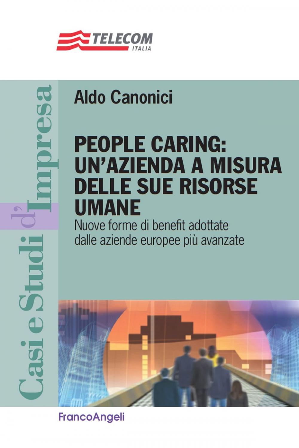 Big bigCover of People caring: un'azienda a misura delle sue risorse umane. Nuove forme di benefit adottate dalle aziende europee più avanzate