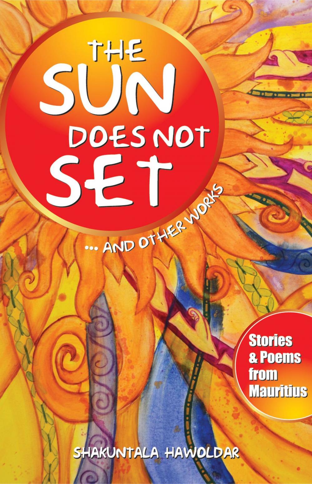 Big bigCover of The Sun Does Not Set...And Other Works: Stories & Poems from Mauritius