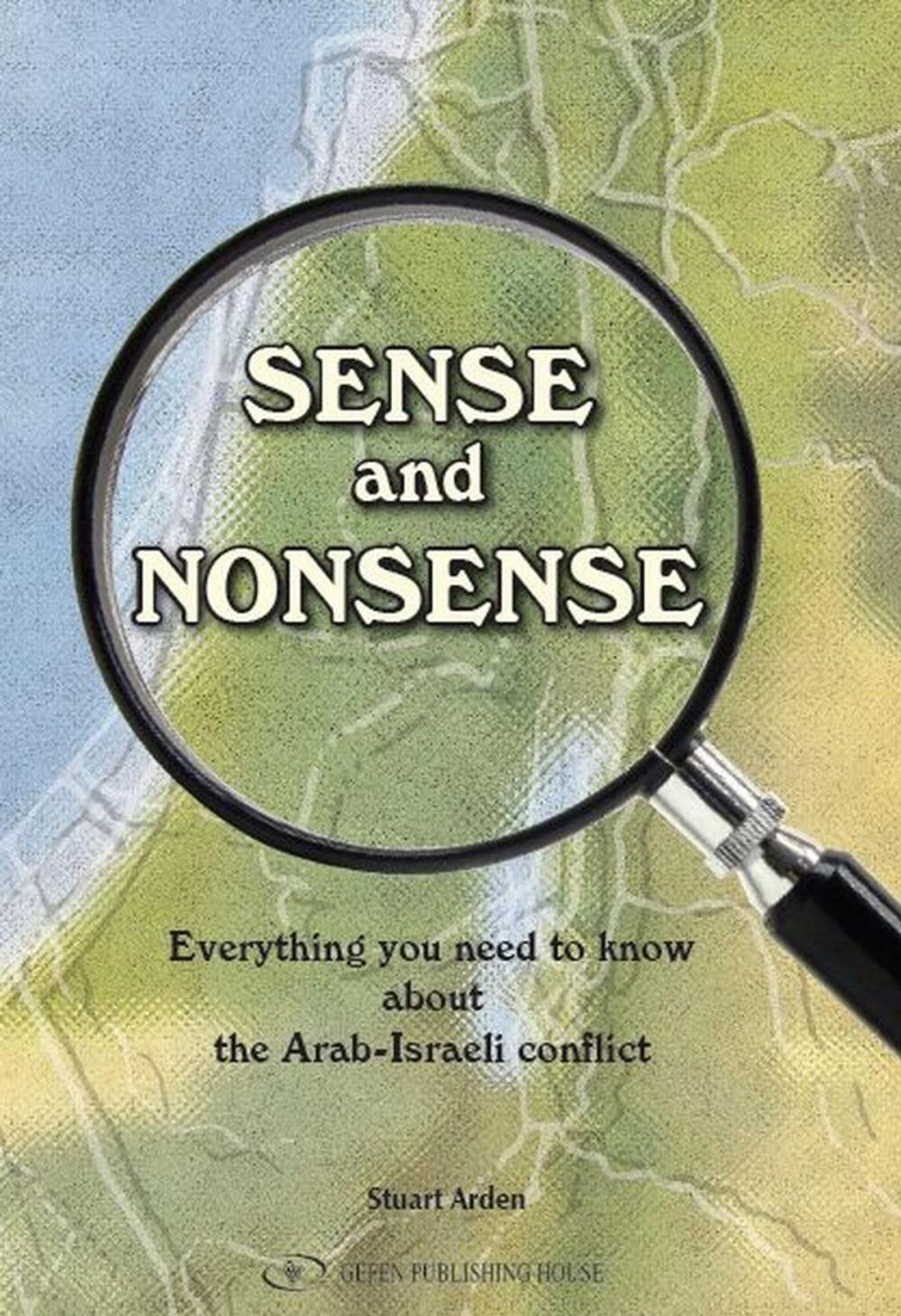 Big bigCover of Sense and Nonsense: Everything you need to know about the Arab-Israeli confict