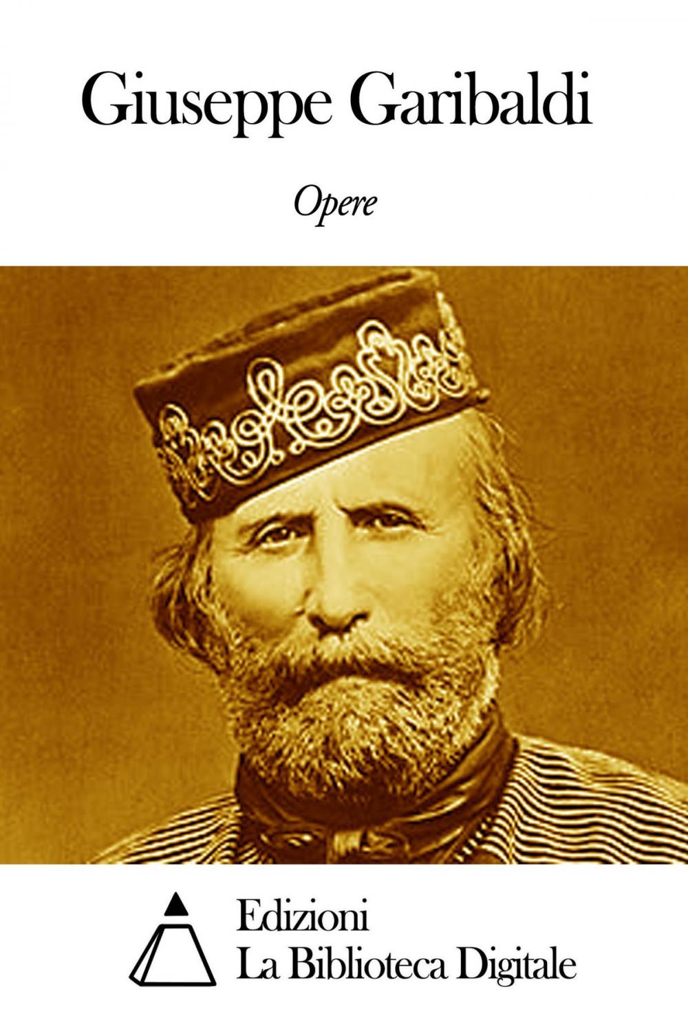 Big bigCover of Opere di Giuseppe Garibaldi