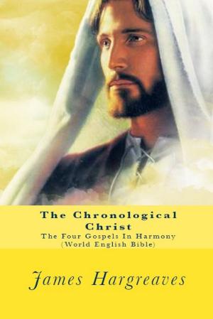 Cover of the book The Chronological Christ - The Gospels In Harmony by Shekinaih Trinity, Aaron K.David Victory