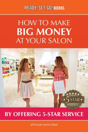 Cover of the book How To Make Big Money At Your Salon by Sandi Coryell