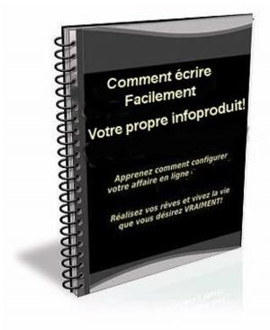 bigCover of the book Comment Écrire Facilement Votre Propre Infoproduit! by 