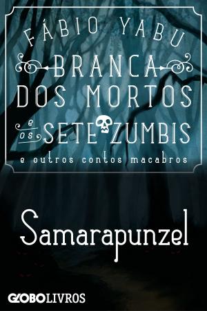 Cover of the book Branca dos mortos e os sete zumbis e outros contos macabros - Samarapunzel by Ziraldo Alves Pinto