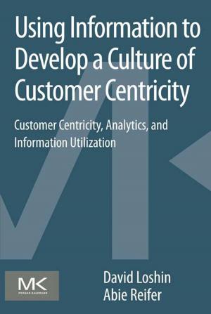 Cover of the book Using Information to Develop a Culture of Customer Centricity by 