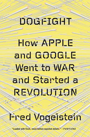 Cover of the book Dogfight: How Apple and Google Went to War and Started a Revolution by Louise Doughty