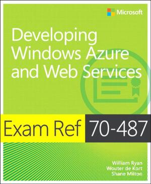 Cover of the book Exam Ref 70-487 Developing Windows Azure and Web Services (MCSD) by Kevin M. White, Gordon Davisson