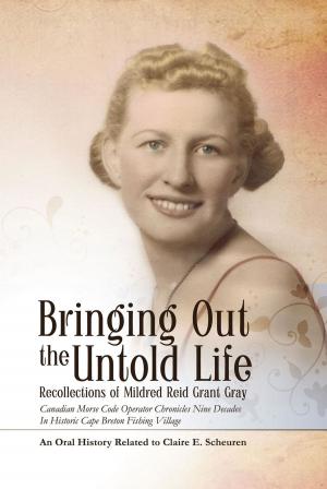 Cover of the book Bringing Out The Untold Life: Recollections of Mildred Reid Grant Gray by Eli Payne Mandel