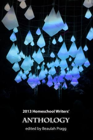 Cover of 2013 Homeschool Writers' Anthology