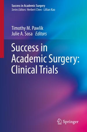 Cover of the book Success in Academic Surgery: Clinical Trials by Ercan M. Dede, Jaewook Lee, Tsuyoshi Nomura