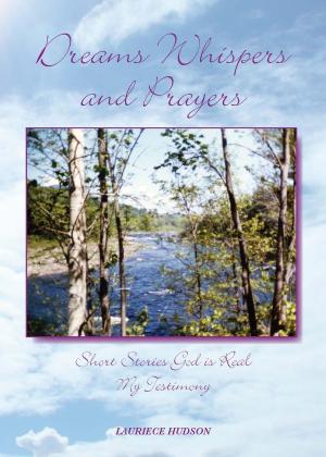 Cover of the book Dreams Whispers and Prayers by Anne Hartley