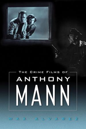 Cover of the book The Crime Films of Anthony Mann by Noel Polk
