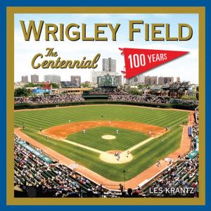 Cover of the book Wrigley Field: The Centennial by Paul Gutierrez