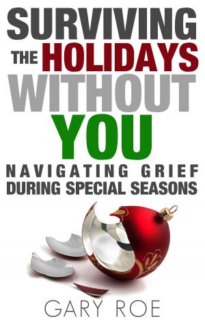 Cover of the book Surviving the Holidays Without You: Navigating Grief During Special Seasons by Partly Robot