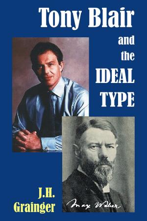 Cover of the book Tony Blair and the Ideal Type by Wayne Wheelwright
