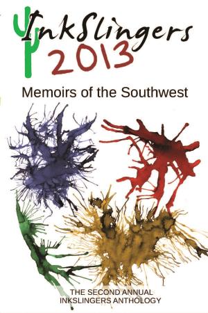 Cover of the book Inkslingers 2013: Memoirs of the Southwest by Betty Auchard