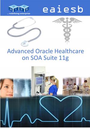 Cover of Advanced Oracle Healthcare: on SOA Suite 11g