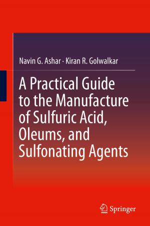 Cover of the book A Practical Guide to the Manufacture of Sulfuric Acid, Oleums, and Sulfonating Agents by Bernard R. Glick
