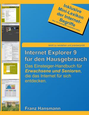 Cover of the book Internet Explorer 9 für den Hausgebrauch by Thomas Kleina, Dirk Schneider, Stefan Reintgen, Andreas Goldmann, Michael Scherm, Hartmut H. Biesel, Markus Ruf, Barbara Niersbach, Heiko van Eckert