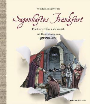 Cover of the book Sagenhaftes Frankfurt. Frankfurter Sagen neu erzählt mit Illustrationen von Greser & Lenz by Aleesah Darlison