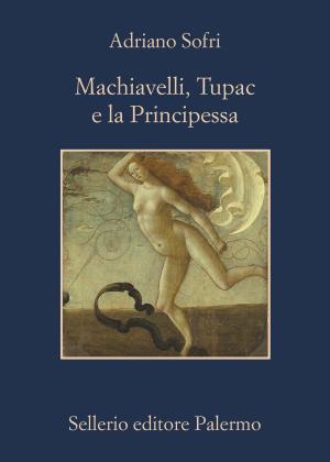 Cover of the book Machiavelli, Tupac e la Principessa by Alan Bradley