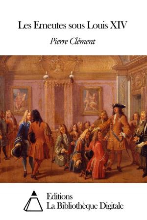 Cover of the book Les Emeutes sous Louis XIV by Charles Augustin Sainte-Beuve