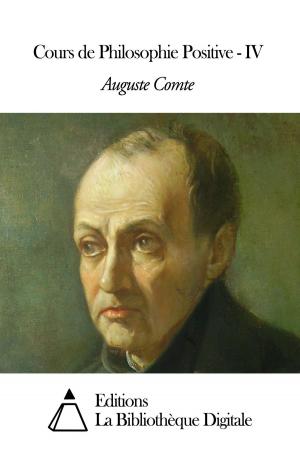 Cover of the book Cours de Philosophie Positive - IV by Théophile de Viau