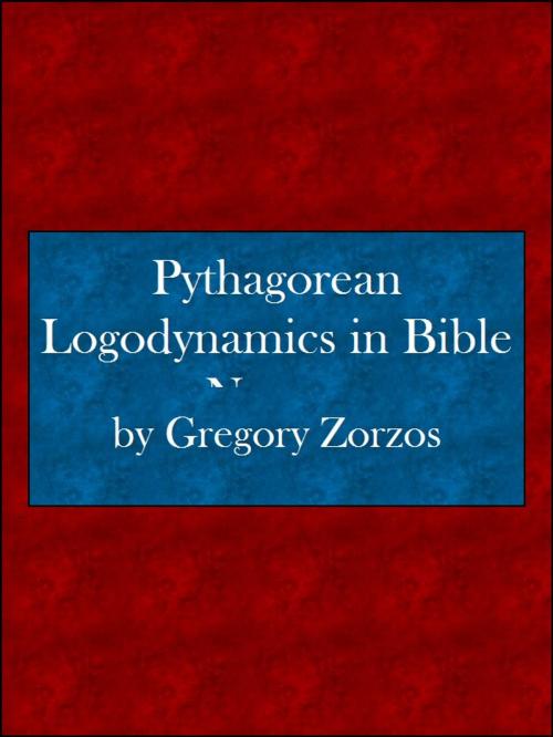 Cover of the book Pythagorean Logodynamics in Bible Names by Gregory Zorzos, Gregory Zorzos