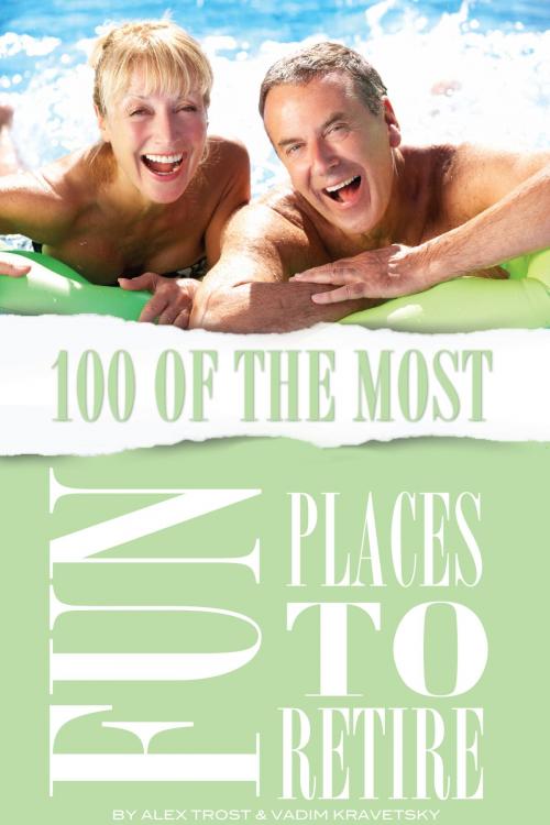Cover of the book 100 of the Most Fun Places to Retire by alex trostanetskiy, A&V