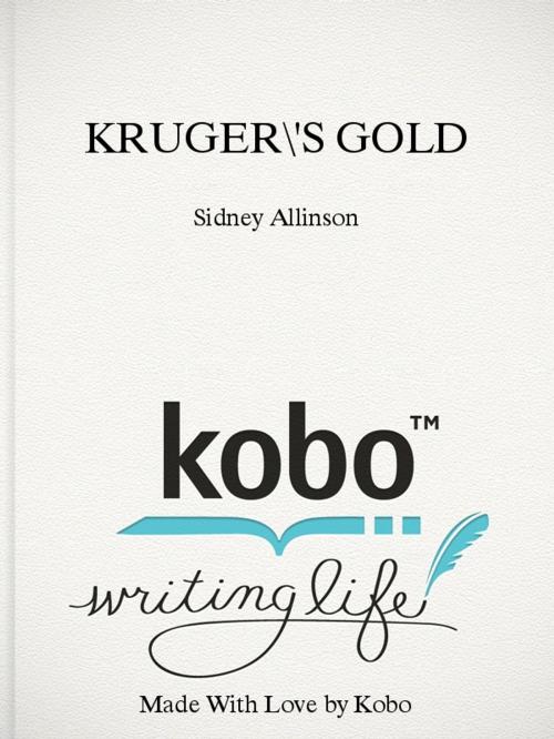 Cover of the book KRUGER'S GOLD by Sidney Allinson, Sidney Allinson