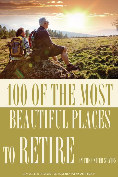 Cover of the book 100 of the Most Beautiful Places to Retire In the United States by alex trostanetskiy, A&V