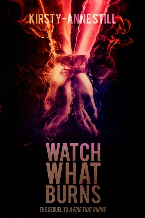 Cover of the book Watch What Burns by Kirsty-Anne Still, Kirsty-Anne  Still