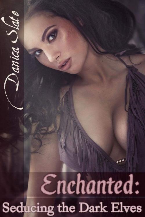 Cover of the book Enchanted: Seducing the Dark Elves by Danica Slate, Danica Slate