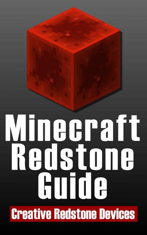 Cover of the book Minecraft Redstone Guide: 20 Amazing, Creative Redstone Devices by SpC Books, SpC Books