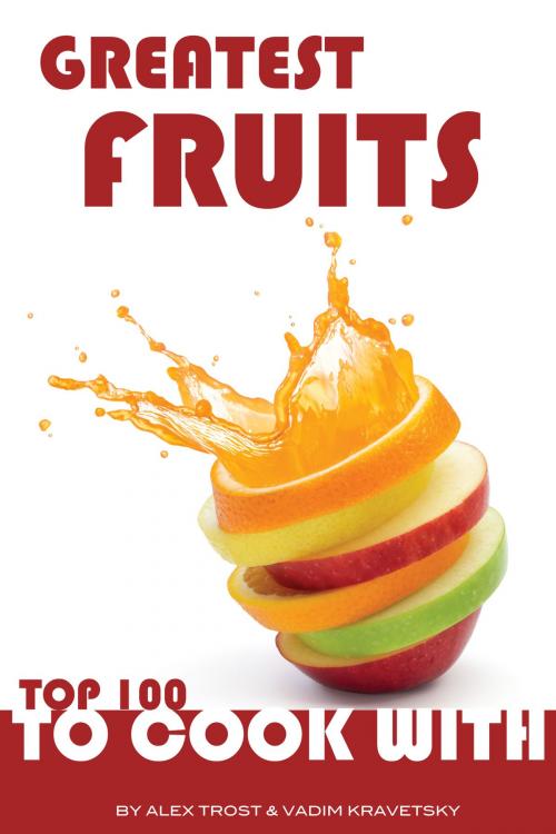 Cover of the book Greatest Fruits to Cook With: Top 100 by alex trostanetskiy, A&V