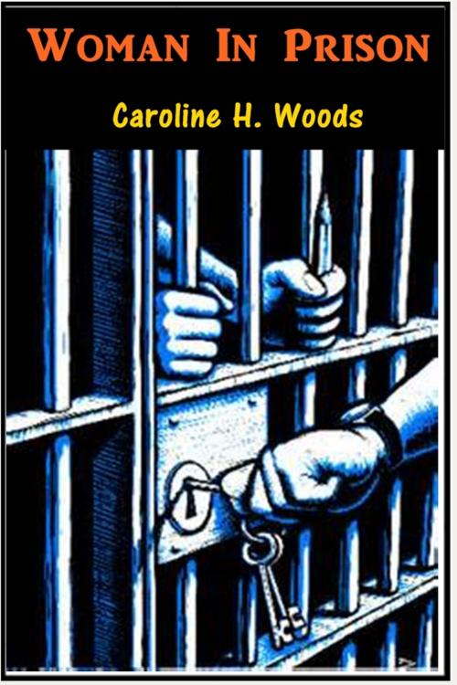 Cover of the book Woman in Prison by Caroline H. Woods, Classic Fiction