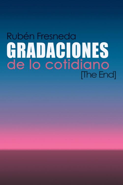 Cover of the book Gradaciones de lo cotidiano (The End) by Rubén Fresneda Romera, ediciones74