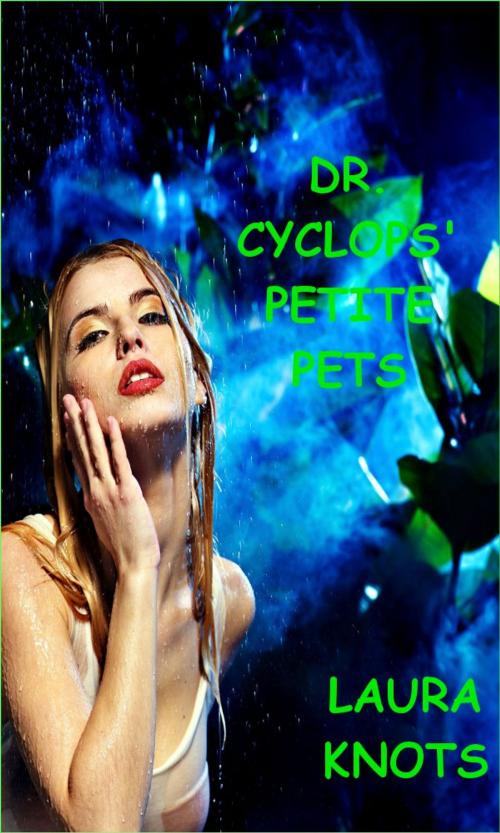 Cover of the book Dr. Cyclops Petite Pets by Laura Knots, Unimportant Books