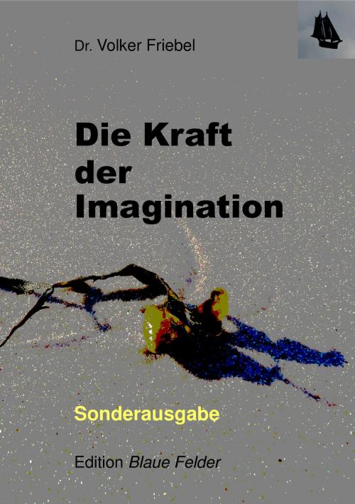 Cover of the book Die Kraft der Imagination by Volker Friebel, Edition Blaue Felder