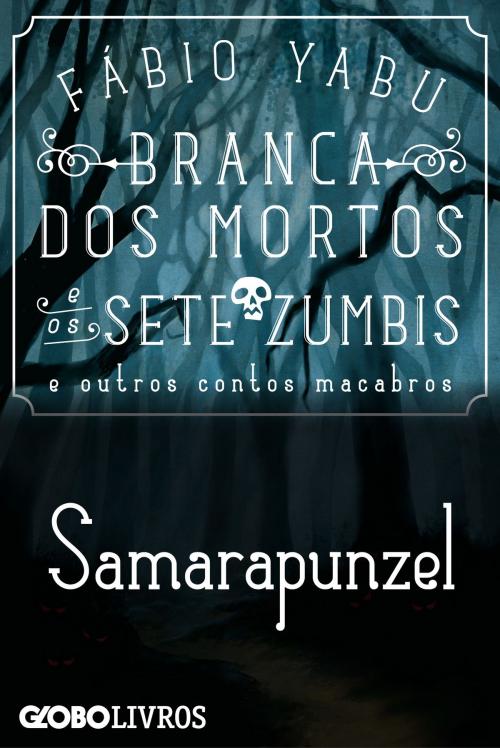 Cover of the book Branca dos mortos e os sete zumbis e outros contos macabros - Samarapunzel by Yabu, Fábio, Globo Livros