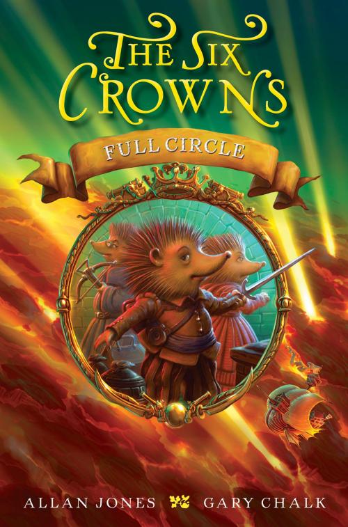 Cover of the book The Six Crowns: Full Circle by Allan Jones, Greenwillow Books