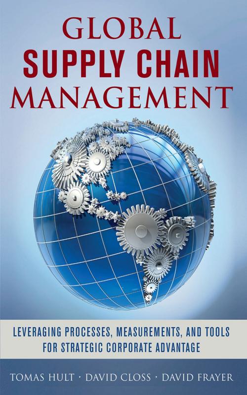 Cover of the book Global Supply Chain Management: Leveraging Processes, Measurements, and Tools for Strategic Corporate Advantage by G. Tomas M. Hult, David Closs, David Frayer, McGraw-Hill Education