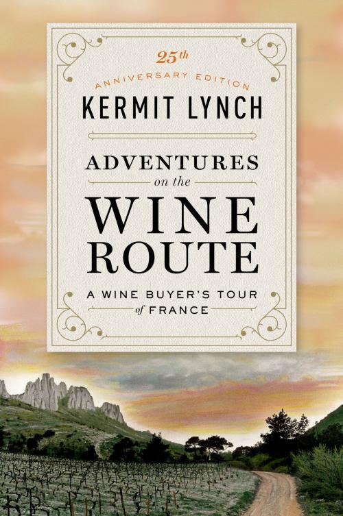 Cover of the book Adventures on the Wine Route by Kermit Lynch, Farrar, Straus and Giroux